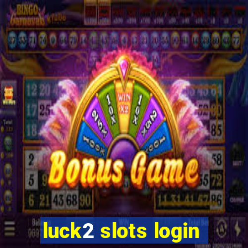 luck2 slots login